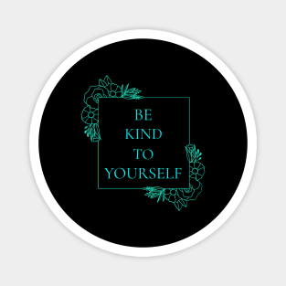 Be Kind to Yourself Wellness, Self Care and Mindfulness Magnet